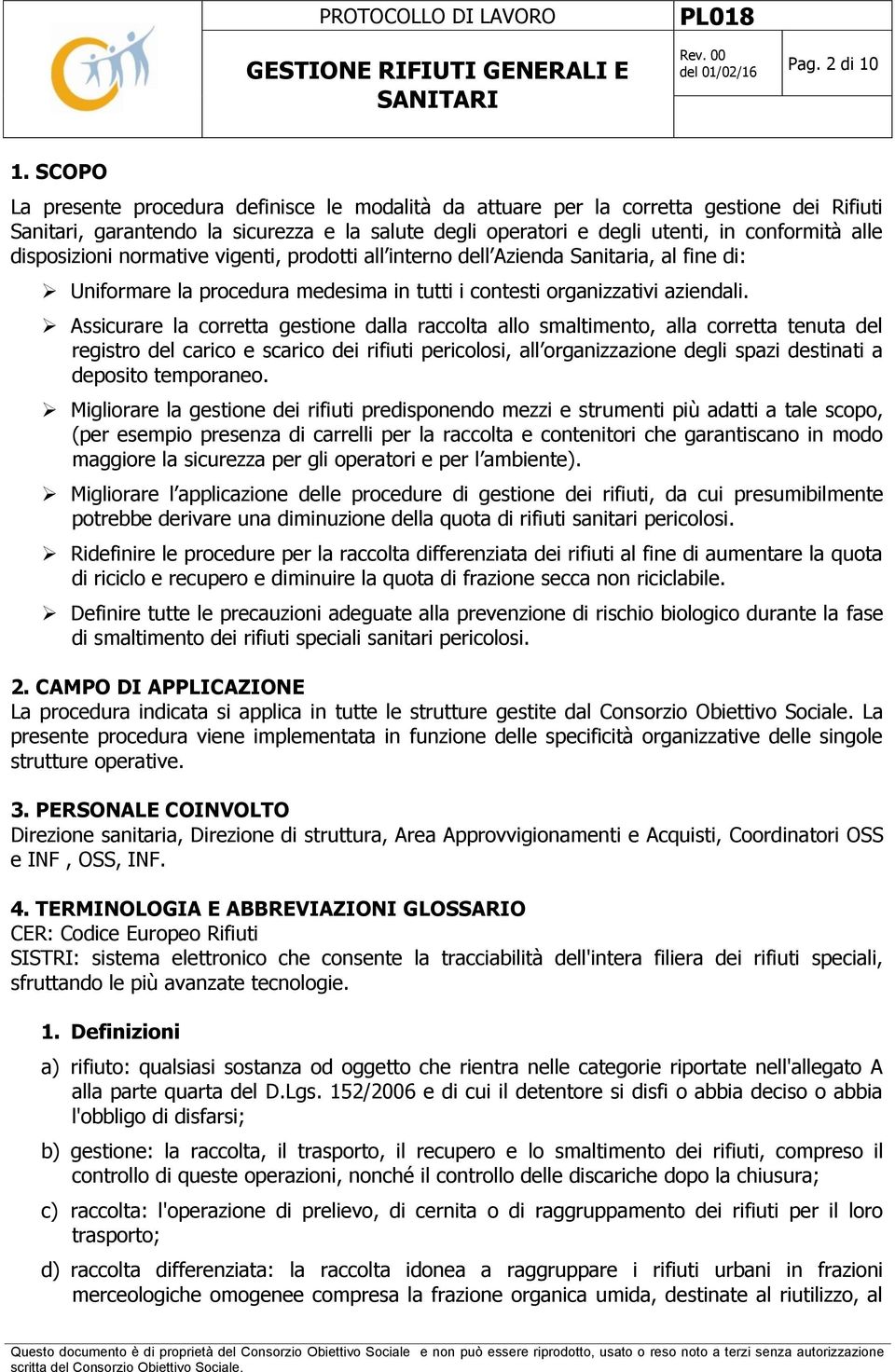 disposizioni normative vigenti, prodotti all interno dell Azienda Sanitaria, al fine di: Uniformare la procedura medesima in tutti i contesti organizzativi aziendali.