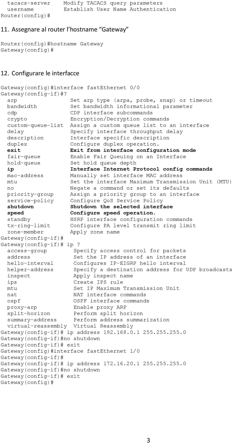 arp Set arp type (arpa, probe, snap) or timeout bandwidth Set bandwidth informational parameter cdp CDP interface subcommands crypto Encryption/Decryption commands custom-queue-list Assign a custom