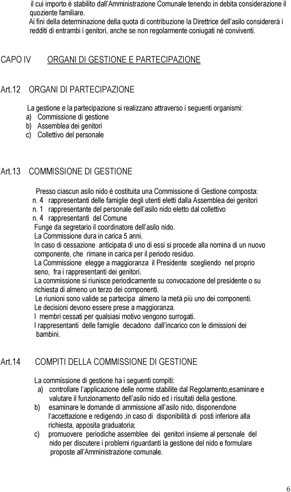 CAPO IV ORGANI DI GESTIONE E PARTECIPAZIONE Art.