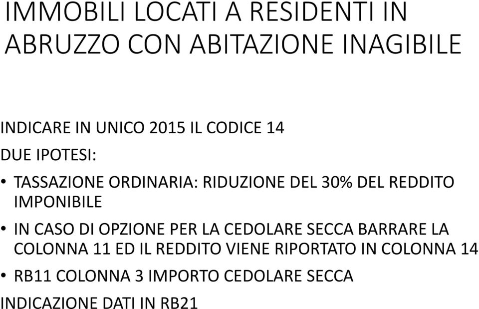 IMPONIBILE IN CASO DI OPZIONE PER LA CEDOLARE SECCA BARRARE LA COLONNA 11 ED IL