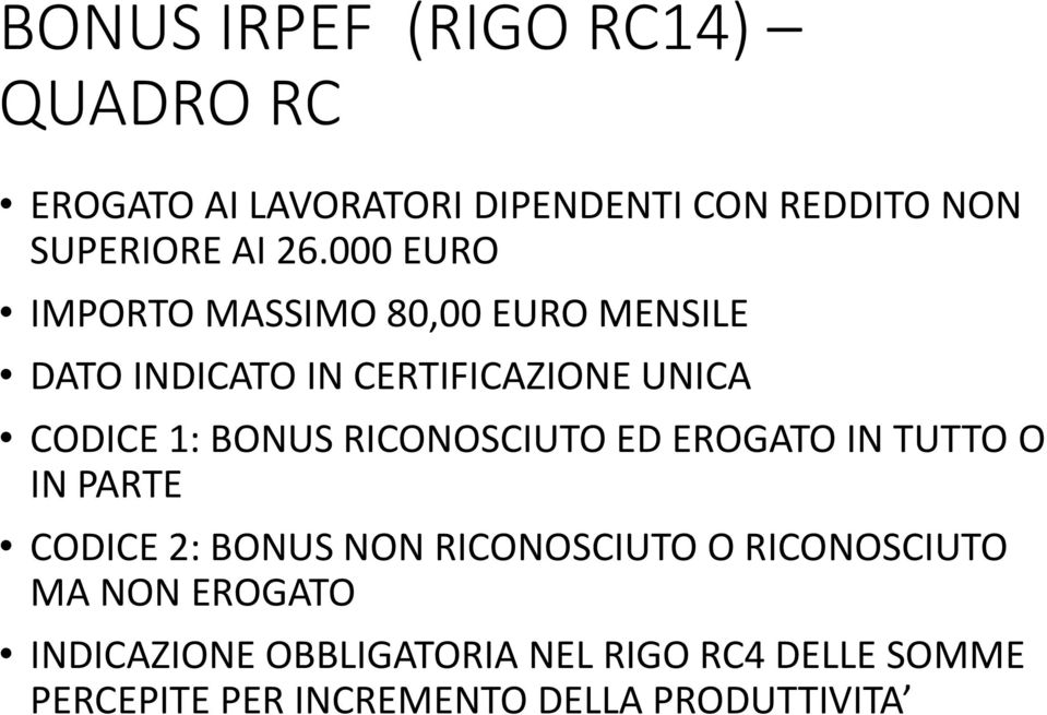 RICONOSCIUTO ED EROGATO IN TUTTO O IN PARTE CODICE 2: BONUS NON RICONOSCIUTO O RICONOSCIUTO MA NON