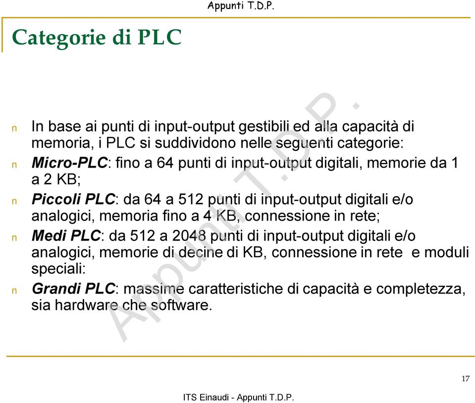 analogici, memoria fino a 4 KB, connessione in rete; Medi PLC: da 512 a 2048 punti di input-output digitali e/o analogici, memorie di decine