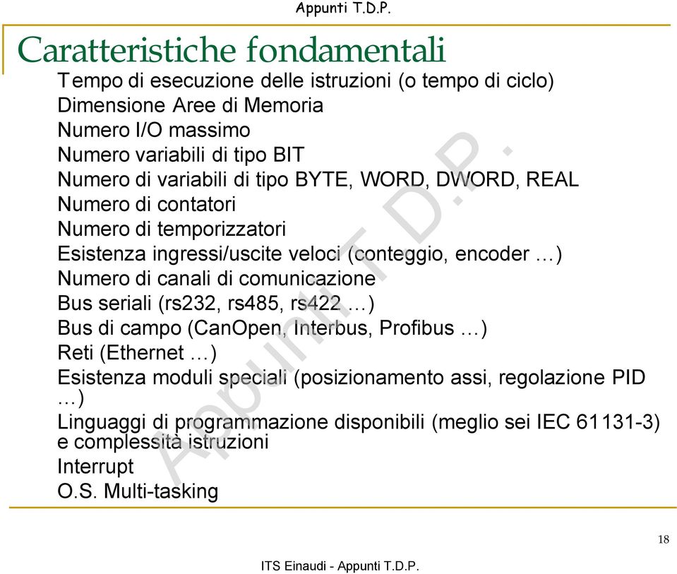 di canali di comunicazione Bus seriali (rs232, rs485, rs422 ) Bus di campo (CanOpen, Interbus, Profibus ) Reti (Ethernet ) Esistenza moduli speciali