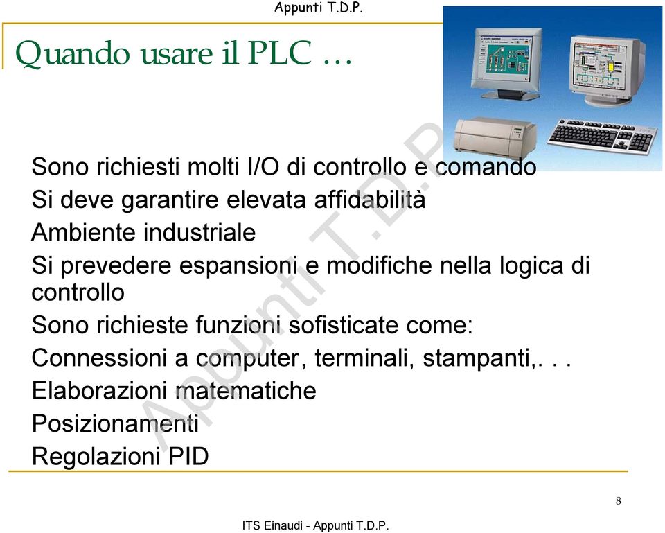 logica di controllo Sono richieste funzioni sofisticate come: Connessioni a computer,