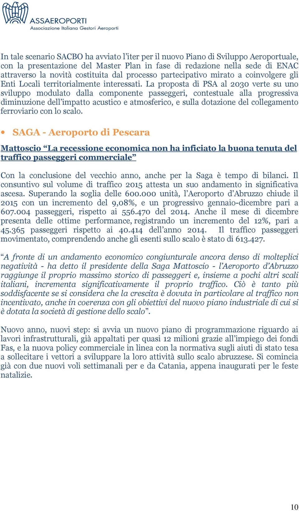 La proposta di PSA al 2030 verte su uno sviluppo modulato dalla componente passeggeri, contestuale alla progressiva diminuzione dell impatto acustico e atmosferico, e sulla dotazione del collegamento