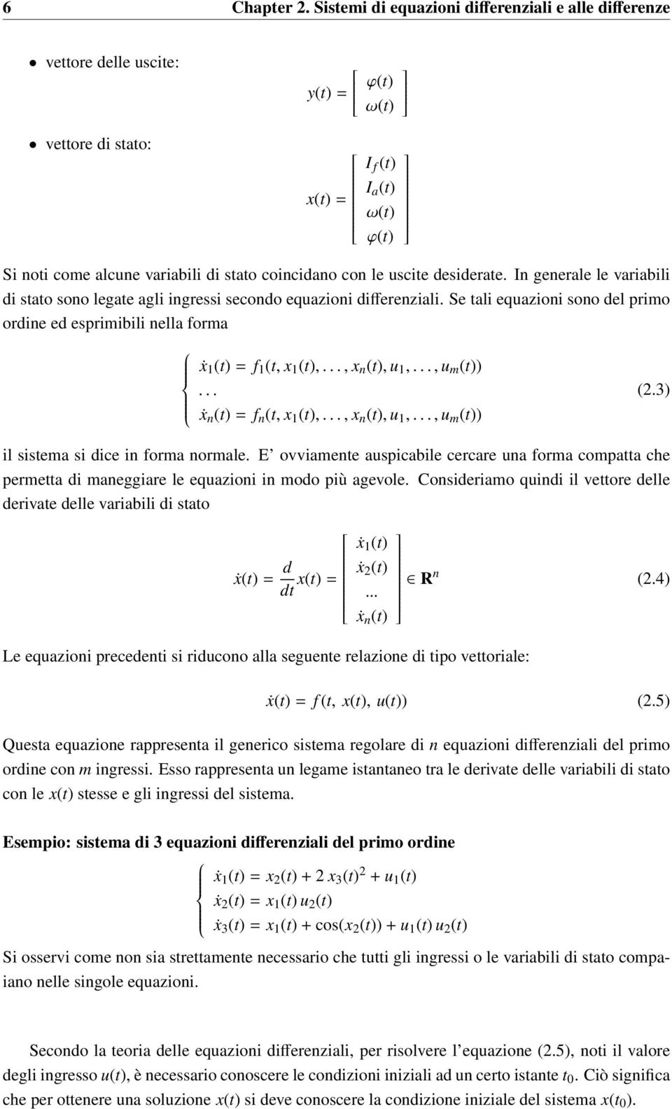 uscite desiderate. In generale le variabili di stato sono legate agli ingressi secondo equazioni differenziali.