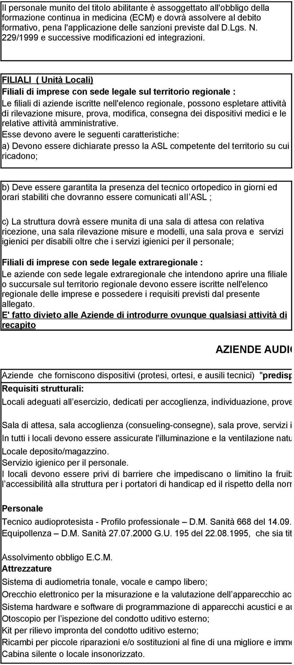 FILIALI ( Unità Locali) Filiali di imprese con sede legale sul territorio regionale : Le filiali di aziende iscritte nell'elenco regionale, possono espletare attività di rilevazione misure, prova,