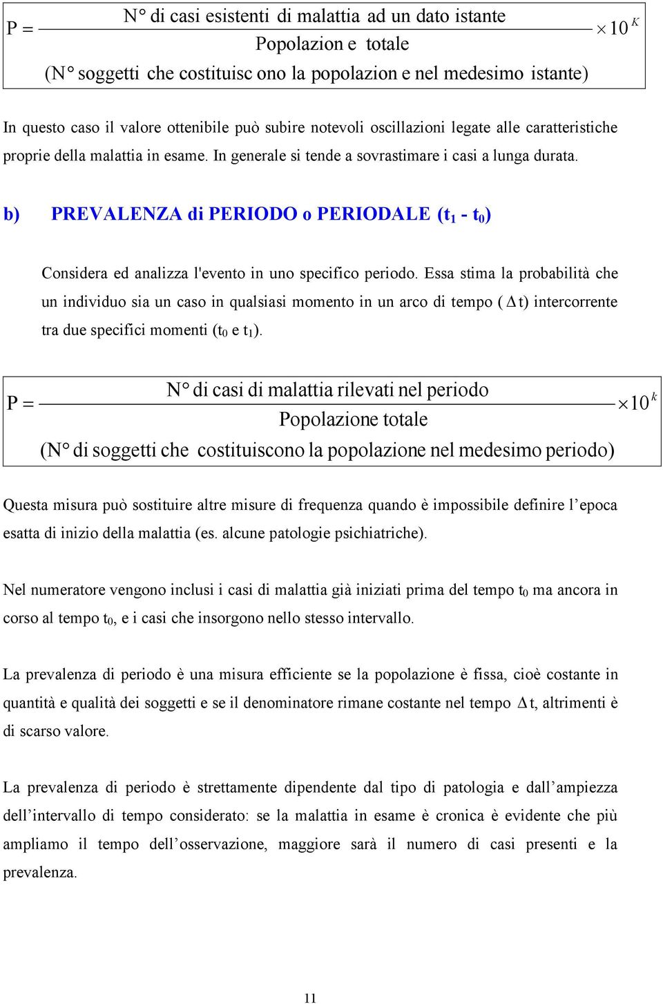 b) PREVALENZA di PERIODO o PERIODALE (t 1 - t 0 ) Considera ed analizza l'evento in uno specifico periodo.