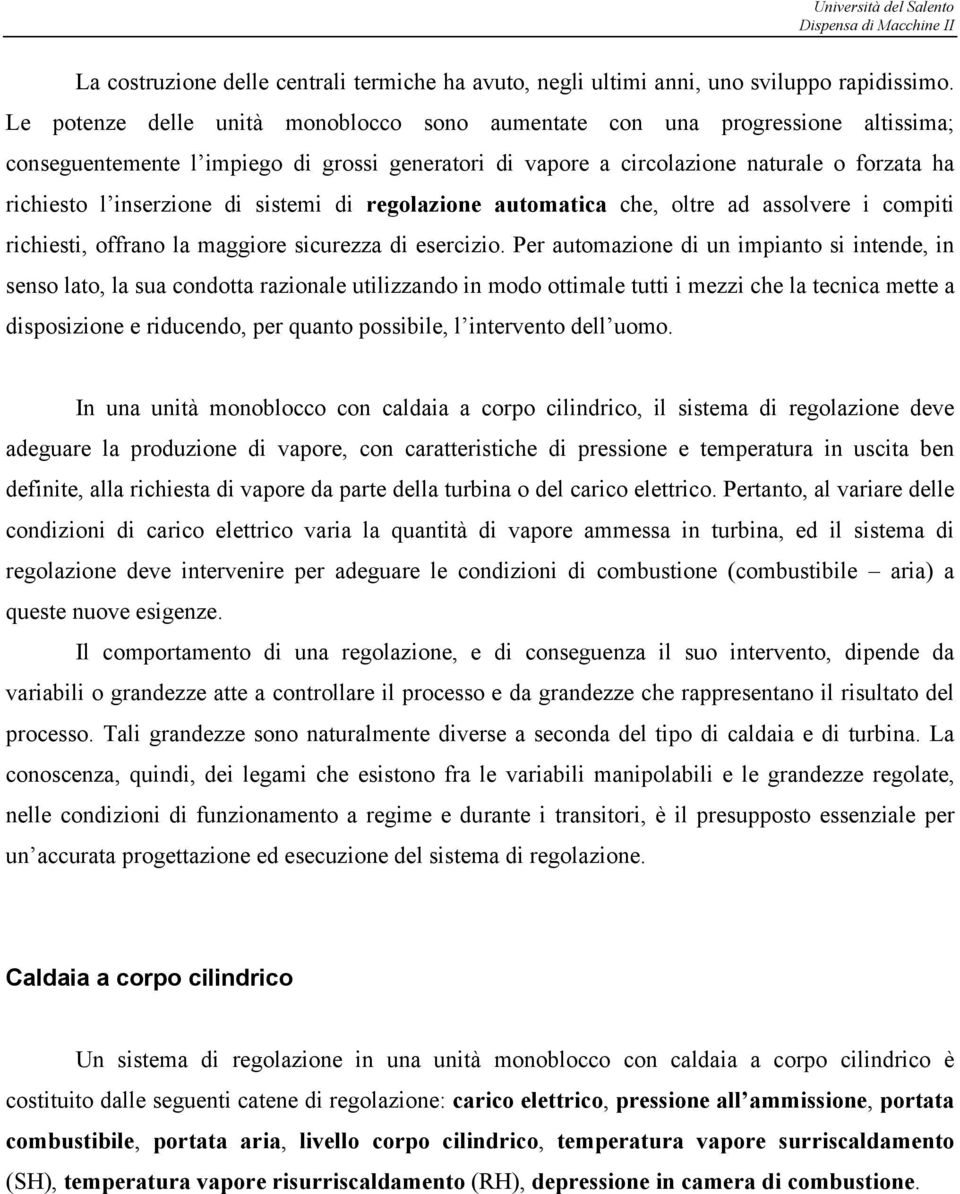 sistemi di regolazione automatica che, oltre ad assolvere i comiti richiesti, offrano la maggiore sicurezza di esercizio.