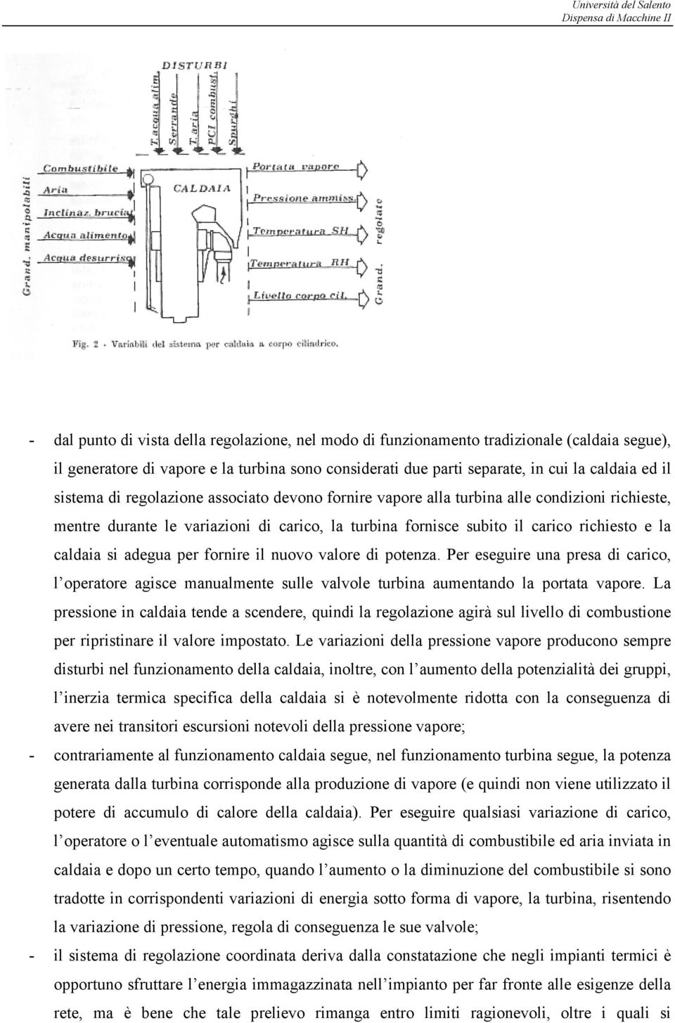 fornire il nuovo valore di otenza. Per eseguire una resa di carico, l oeratore agisce manualmente sulle valvole turbina aumentando la ortata vaore.