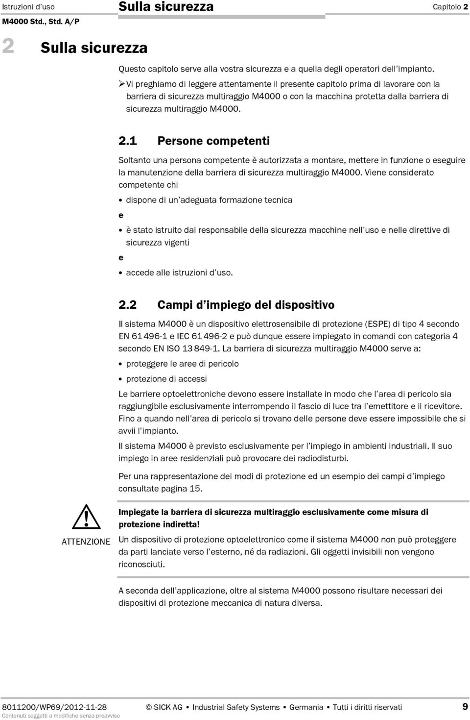 1 Persone competenti Soltanto una persona competente è autorizzata a montare, mettere in funzione o eseguire la manutenzione della barriera di sicurezza multiraggio M4000.