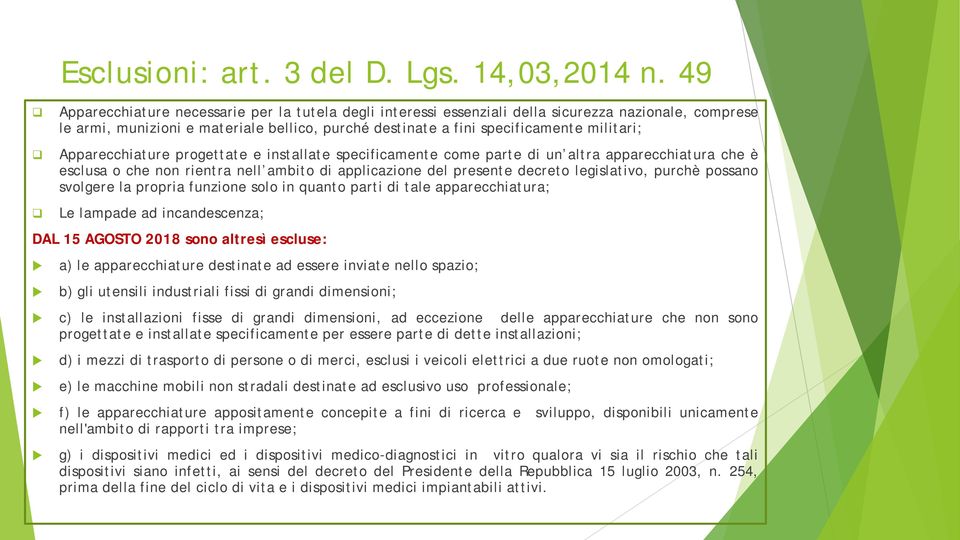 Apparecchiature progettate e installate specificamente come parte di un altra apparecchiatura che è esclusa o che non rientra nell ambito di applicazione del presente decreto legislativo, purchè