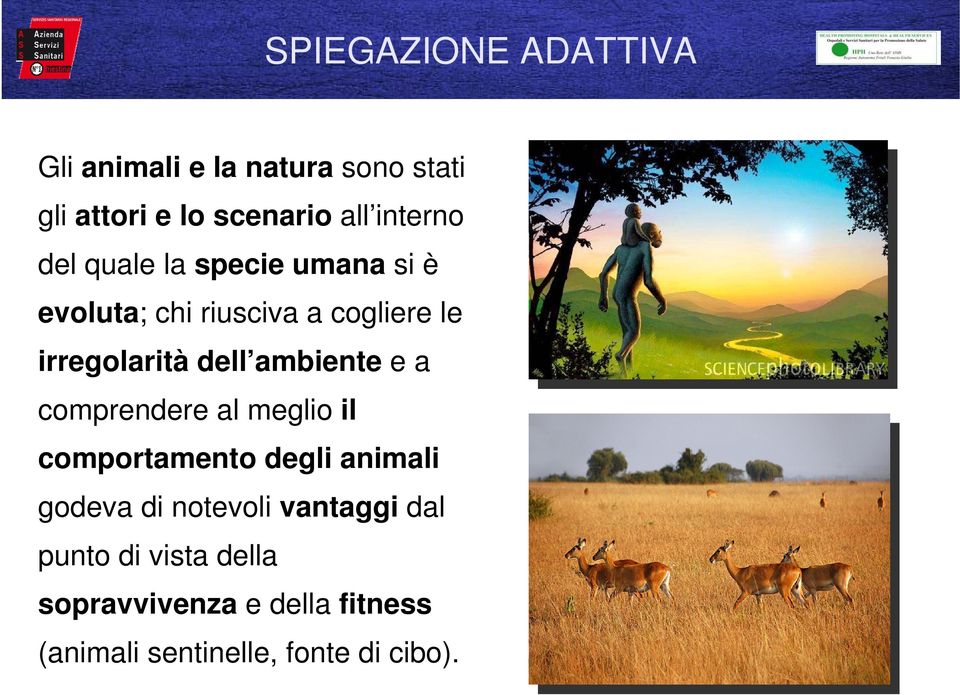 dell ambiente e a comprendere al meglio il comportamento degli animali godeva di notevoli