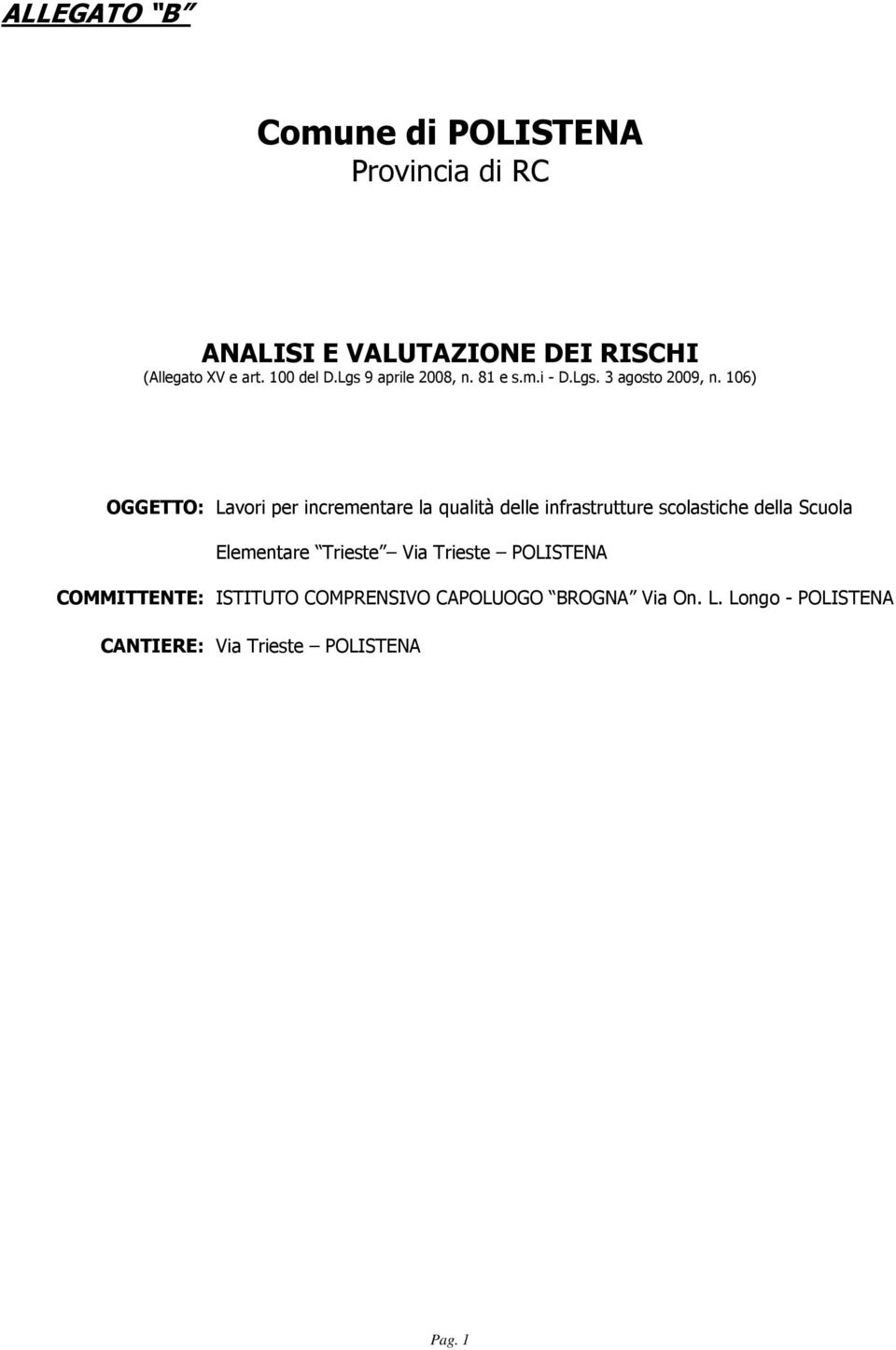 106) OGGETTO: Lavori per incrementare la qualità delle infrastrutture scolastiche della Scuola