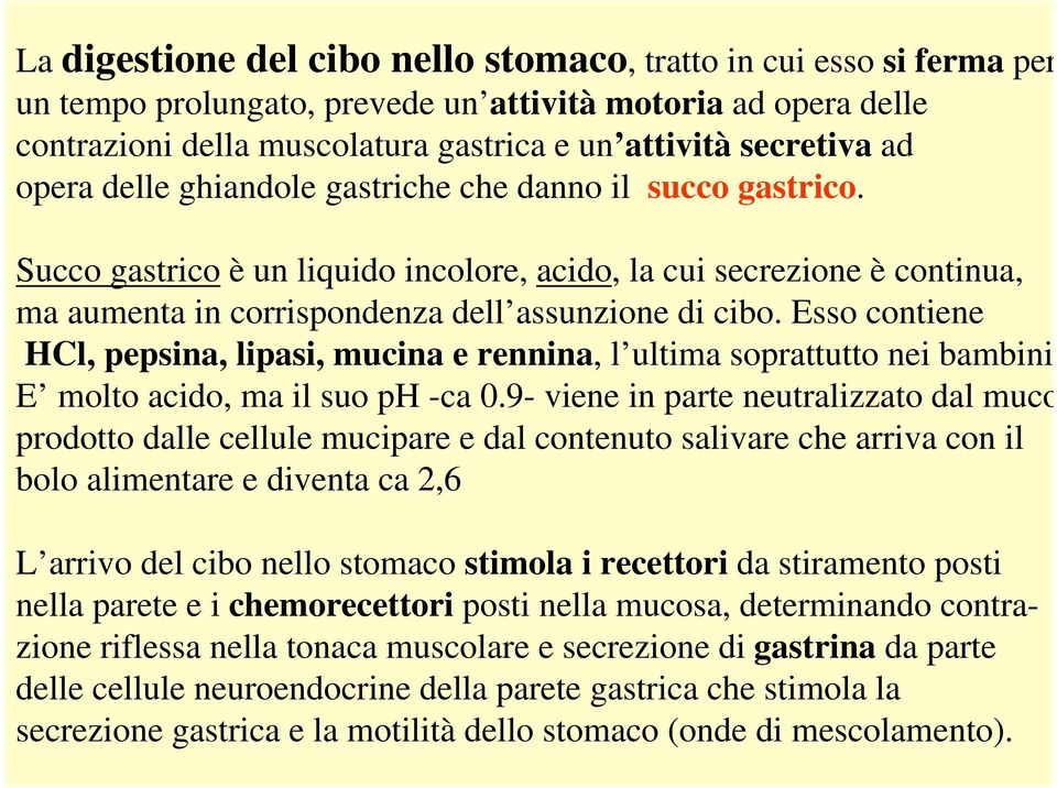 Esso contiene HCl, pepsina, lipasi, mucina e rennina, l ultima soprattutto nei bambini E molto acido, ma il suo ph -ca 0.