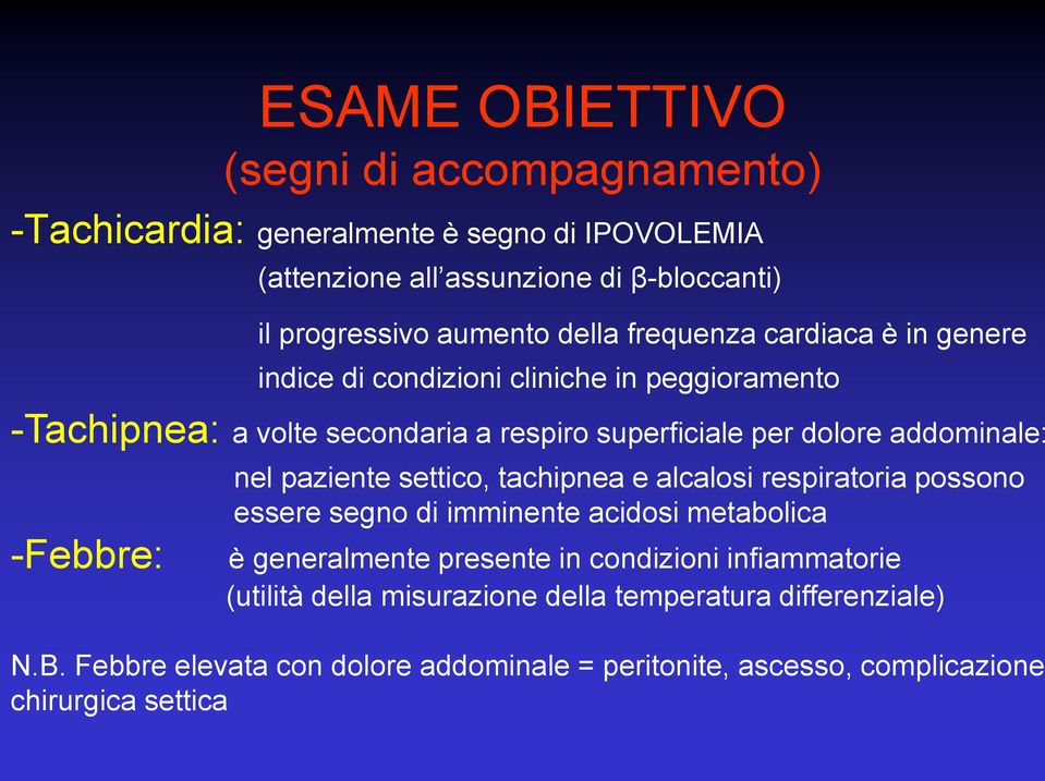 -Febbre: nel paziente settico, tachipnea e alcalosi respiratoria possono essere segno di imminente acidosi metabolica è generalmente presente in condizioni