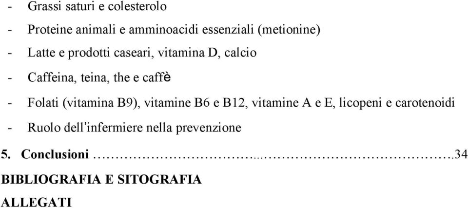 (vitamina B9), vitamine B6 e B12, vitamine A e E, licopeni e carotenoidi - Ruolo dell