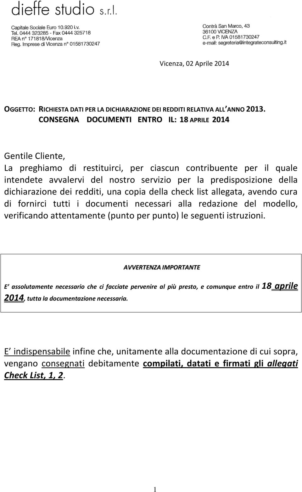 dichiarazione dei redditi, una copia della check list allegata, avendo cura di fornirci tutti i documenti necessari alla redazione del modello, verificando attentamente (punto per punto) le seguenti