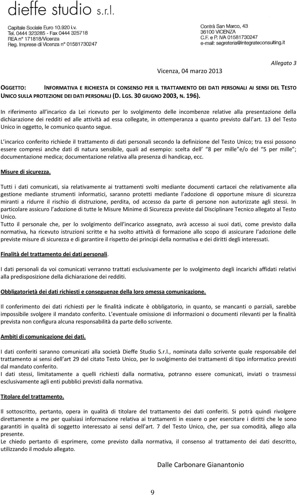 In riferimento all incarico da Lei ricevuto per lo svolgimento delle incombenze relative alla presentazione della dichiarazione dei redditi ed alle attività ad essa collegate, in ottemperanza a