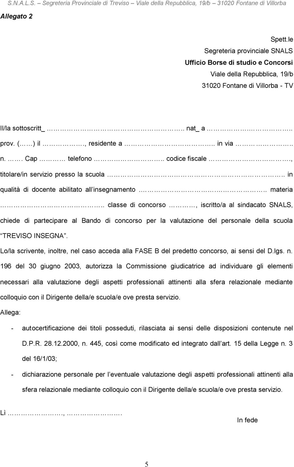 . classe di concorso, iscritto/a al sindacato SNALS, chiede di partecipare al Bando di concorso per la valutazione del personale della scuola TREVISO INSEGNA.