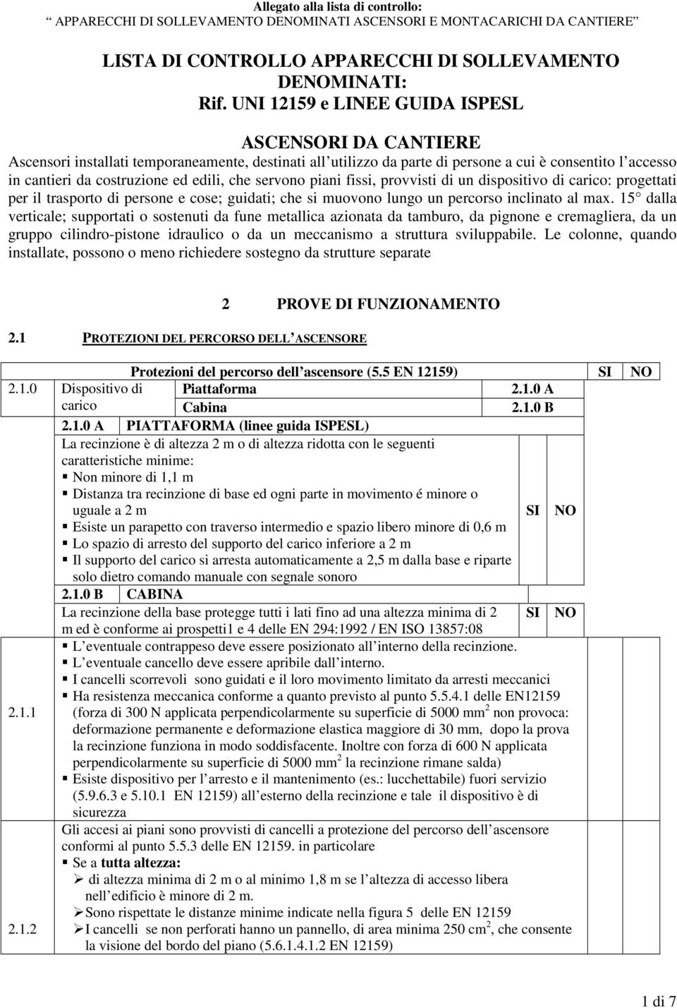 che servono piani fissi, provvisti di un dispositivo di carico: progettati per il trasporto di persone e cose; guidati; che si muovono lungo un percorso inclinato al max.