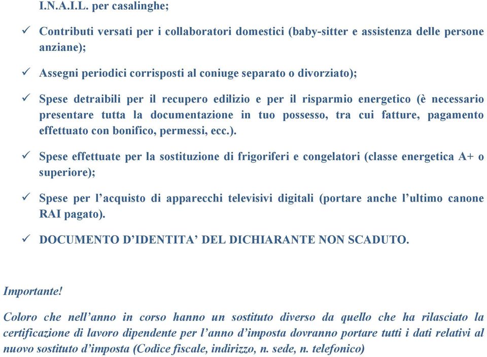 per il recupero edilizio e per il risparmio energetico (è necessario presentare tutta la documentazione in tuo possesso, tra cui fatture, pagamento effettuato con bonifico, permessi, ecc.).