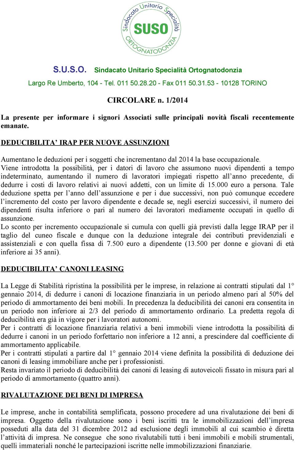 DEDUCIBILITA IRAP PER NUOVE ASSUNZIONI Aumentano le deduzioni per i soggetti che incrementano dal 2014 la base occupazionale.