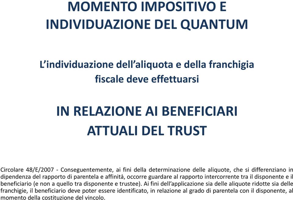 occorre guardare al rapporto intercorrente tra il disponente e il beneficiario (e non a quello tra disponente e trustee).