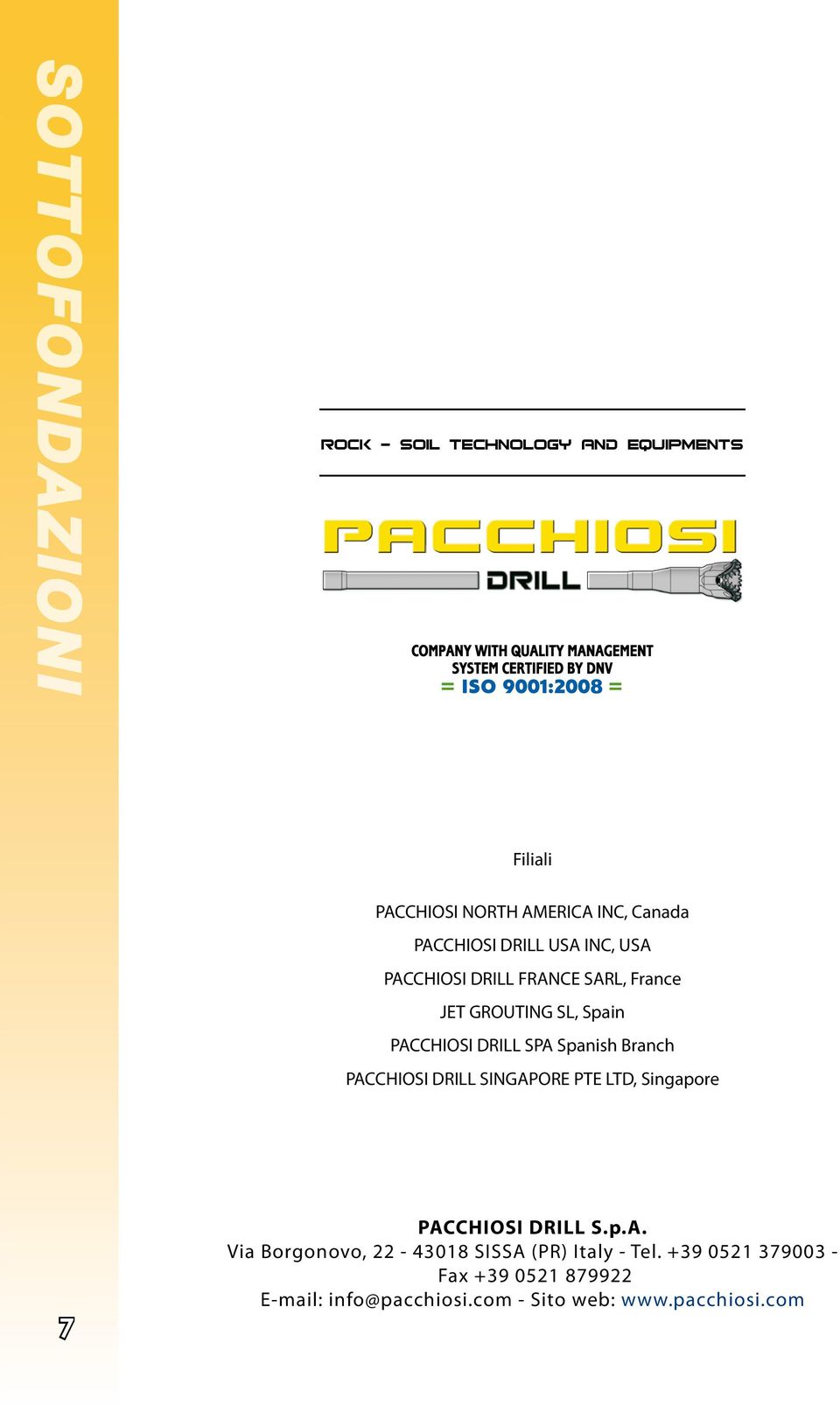 Branch PACCHIOSI DRILL SINGAPORE PTE LTD, Singapore 7 PACCHIOSI DRILL S.p.A. Via Borgonovo, 22-43018 SISSA (PR) Italy - Tel.