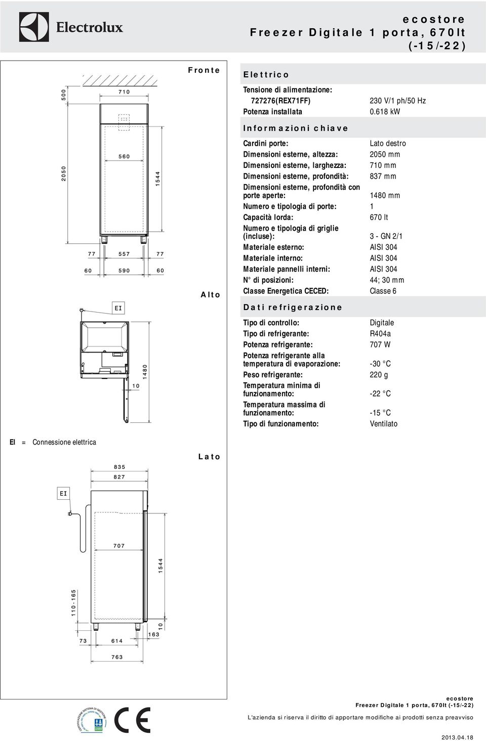 1480 mm Numero e tipologia di porte: 1 Capacità lorda: 670 lt Numero e tipologia di griglie (incluse): 3 - GN 2/1 Materiale esterno: AISI 304 Materiale interno: AISI 304 Materiale pannelli interni: