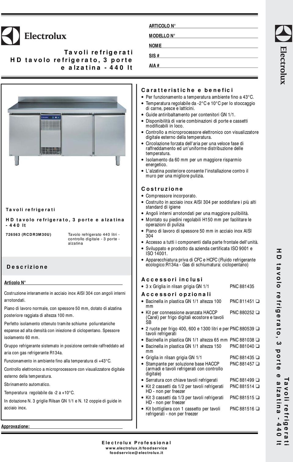 Disponibilità di varie combinazioni di porte e cassetti modificabili in loco. Controllo a microprocessore elettronico con visualizzatore digitale esterno della temperatura.