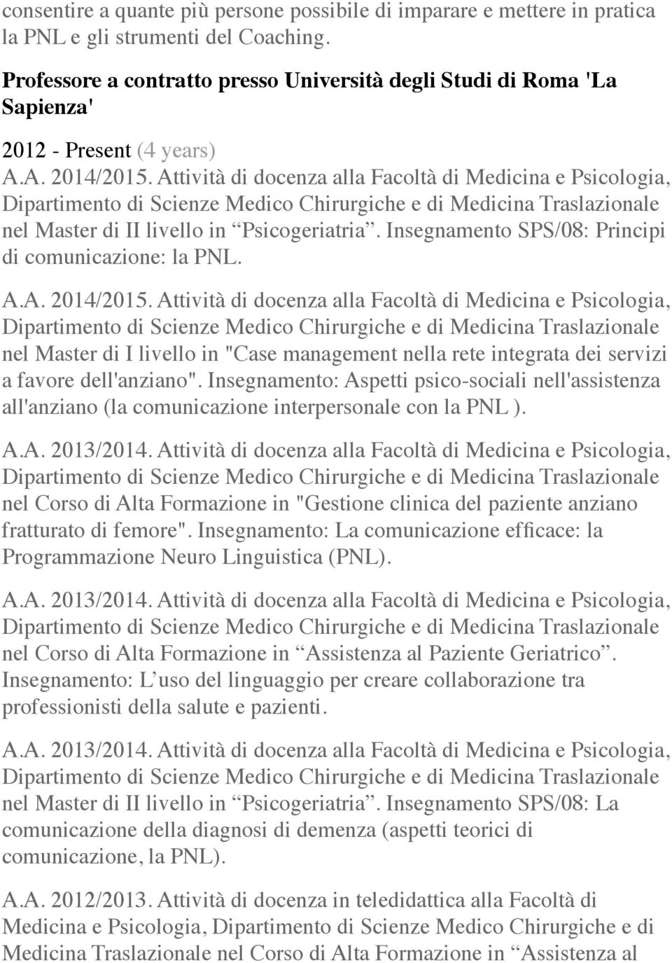 Attività di docenza alla Facoltà di Medicina e Psicologia, Dipartimento di Scienze Medico Chirurgiche e di Medicina Traslazionale nel Master di II livello in Psicogeriatria.