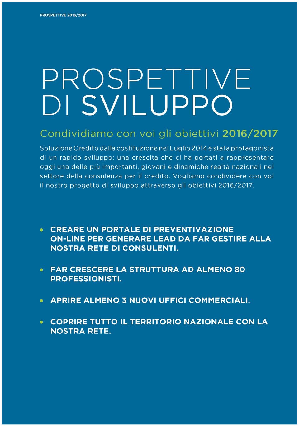 Vogliamo condividere con voi il nostro progetto di sviluppo attraverso gli obiettivi 2016/2017.