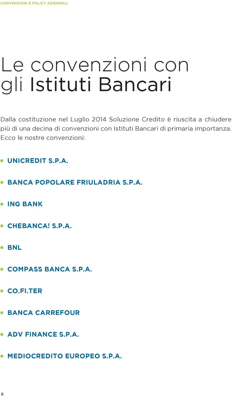 importanza. Ecco le nostre convenzioni: UNICREDIT S.P.A. BANCA POPOLARE FRIULADRIA S.P.A. ING BANK CHEBANCA!