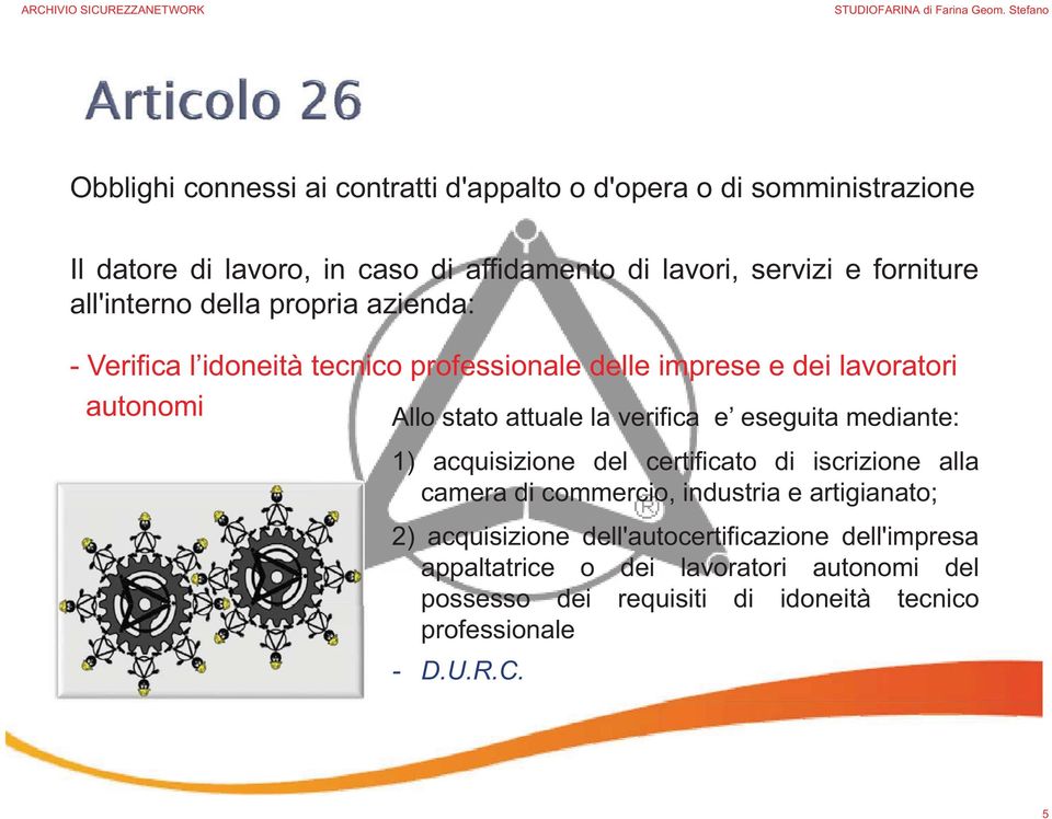 attuale la verifica e eseguita mediante: 1) acquisizione del certificato di iscrizione alla camera di commercio, industria e artigianato; 2)