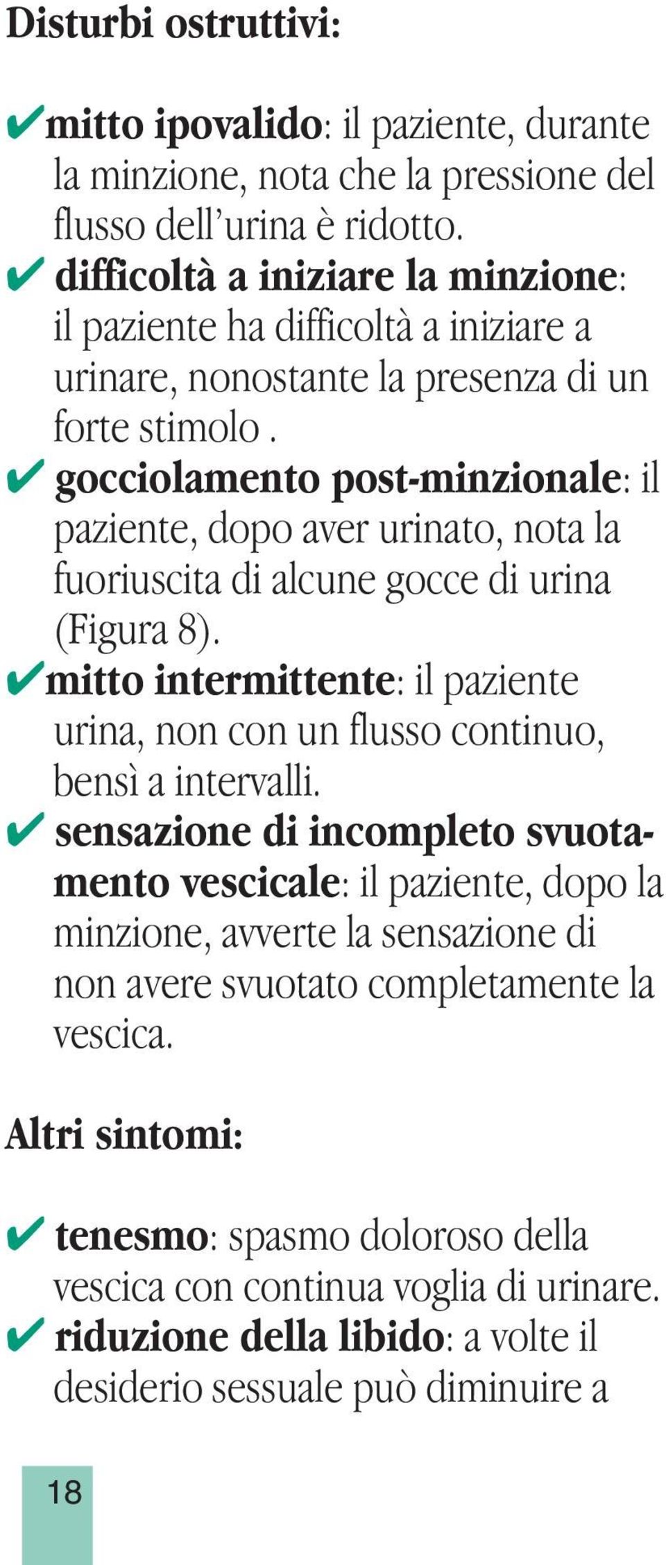 gocciolamento post-minzionale: il paziente, dopo aver urinato, nota la fuoriuscita di alcune gocce di urina (Figura 8).