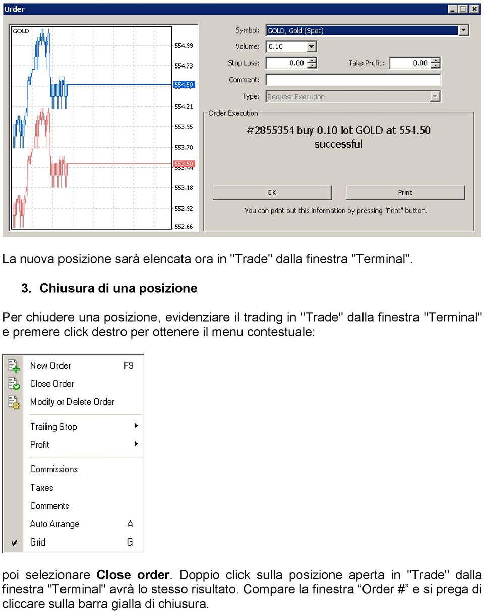 e premere click destro per ottenere il menu contestuale: poi selezionare Close order.