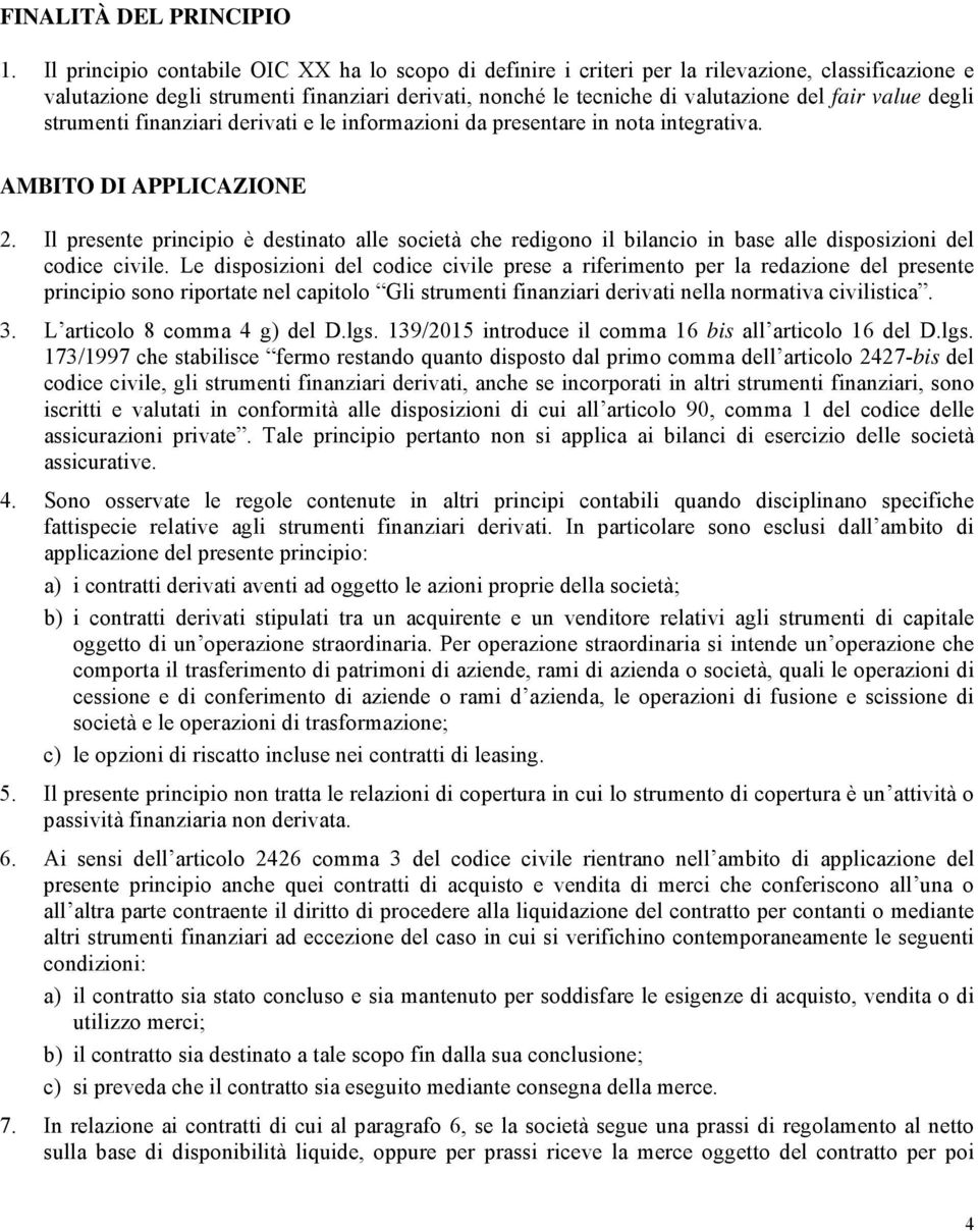 degli strumenti finanziari derivati e le informazioni da presentare in nota integrativa. AMBITO DI APPLICAZIONE 2.