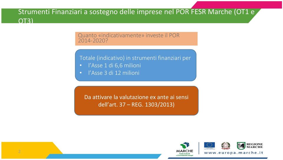 Totale (indicativo) in strumenti finanziari per l Asse 1 di 6,6 milioni l