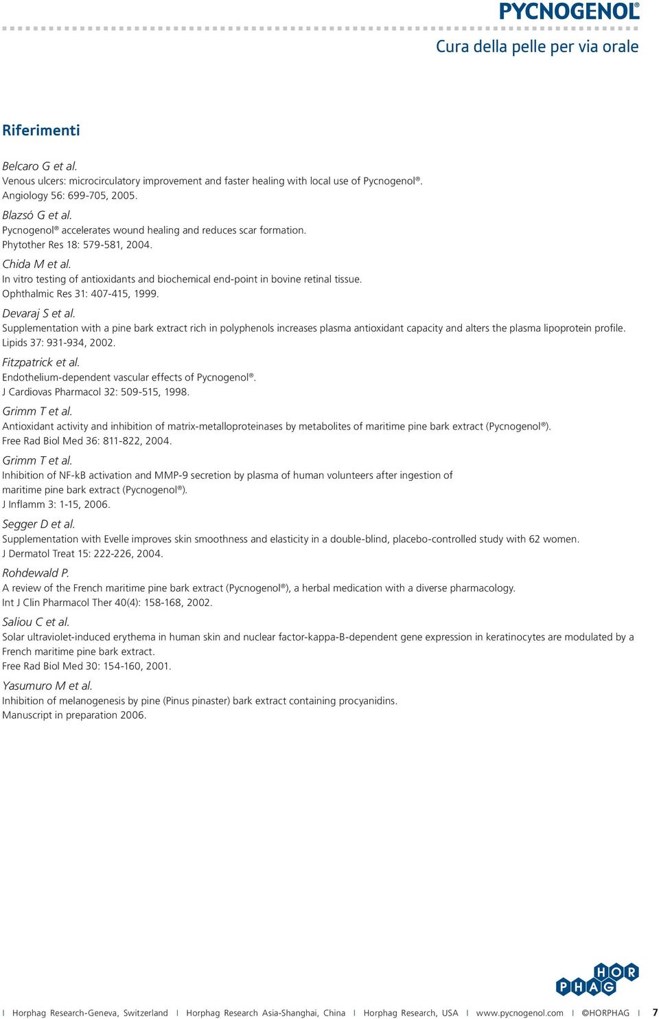 Ophthalmic Res 31: 407-415, 1999. Devaraj S et al. Supplementation with a pine bark extract rich in polyphenols increases plasma antioxidant capacity and alters the plasma lipoprotein profile.