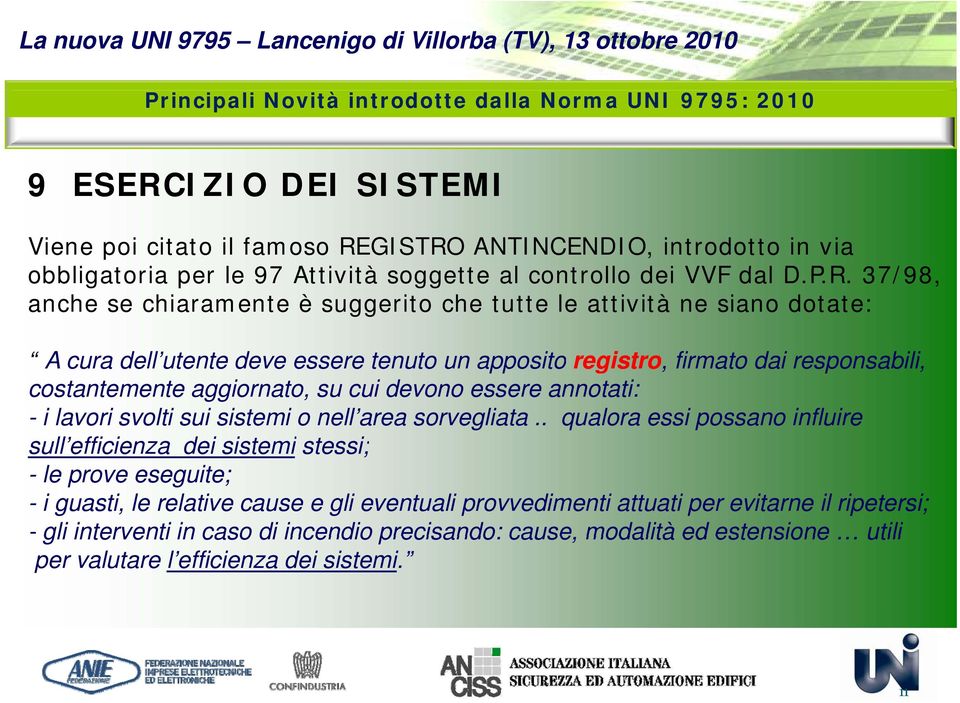 37/98, anche se chiaramente è suggerito che tutte le attività ne siano dotate: A cura dell utente deve essere tenuto un apposito registro, firmato dai responsabili, costantemente aggiornato, su cui