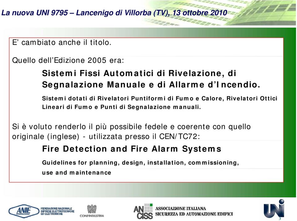 Sistemi dotati di Rivelatori Puntiformi di Fumo e Calore, Rivelatori Ottici Lineari di Fumo e Punti di Segnalazione manuali.