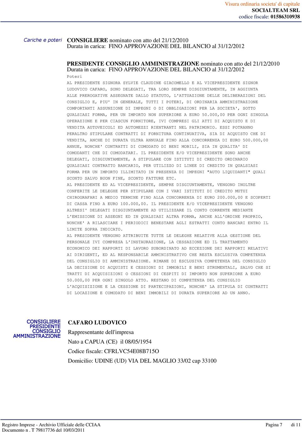 DISGIUNTAMENTE, IN AGGIUNTA ALLE PREROGATIVE ASSEGNATE DALLO STATUTO, L'ATTUAZIONE DELLE DELIBERAZIONI DEL CONSIGLIO E, PIU' IN GENERALE, TUTTI I POTERI, DI ORDINARIA AMMINISTRAZIONE COMPORTANTI