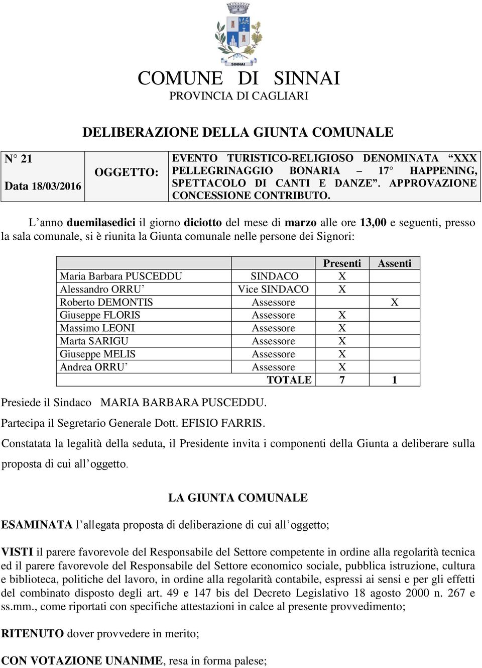 L anno duemilasedici il giorno diciotto del mese di marzo alle ore 13,00 e seguenti, presso la sala comunale, si è riunita la Giunta comunale nelle persone dei Signori: Presenti Assenti Maria Barbara