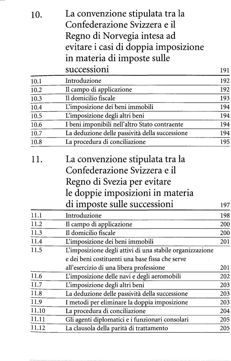 La convenzione stipulata tra la Confederazione Svizzera e il Regno di Svezia per evitare le doppie imposizioni in materia di imposte sulle successioni 197 11.1 11.2 11.3 11.4 11.5 11.6 11.7 11.8 11.