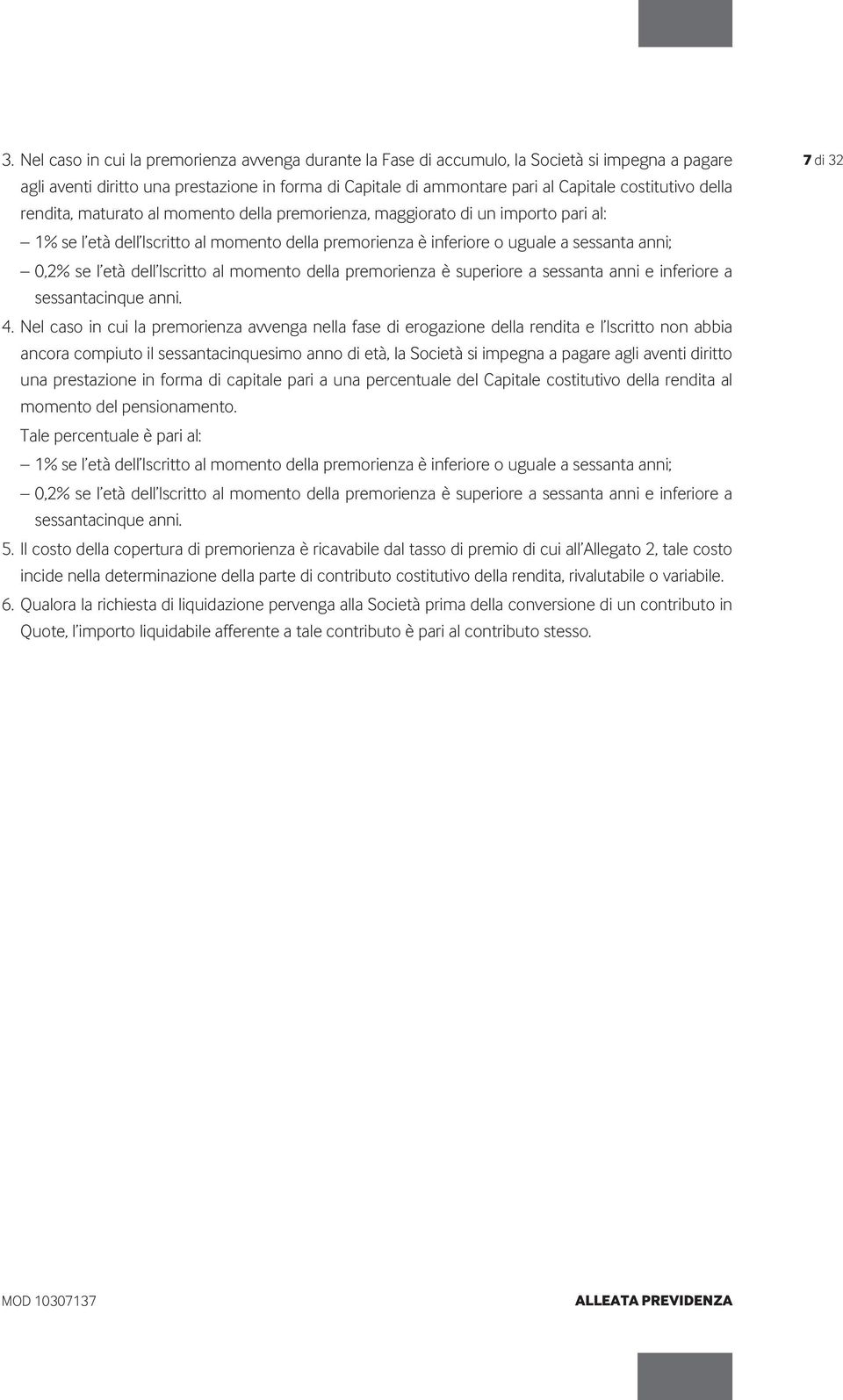 se l età dell Iscritto al momento della premorienza è superiore a sessanta anni e inferiore a sessantacinque anni. 4.