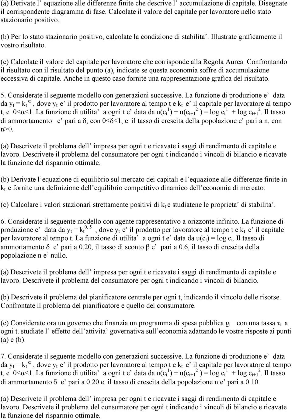 Illustrate graficamente il vostro risultato. (c) Calcolate il valore del capitale per lavoratore che corrisponde alla Regola Aurea.