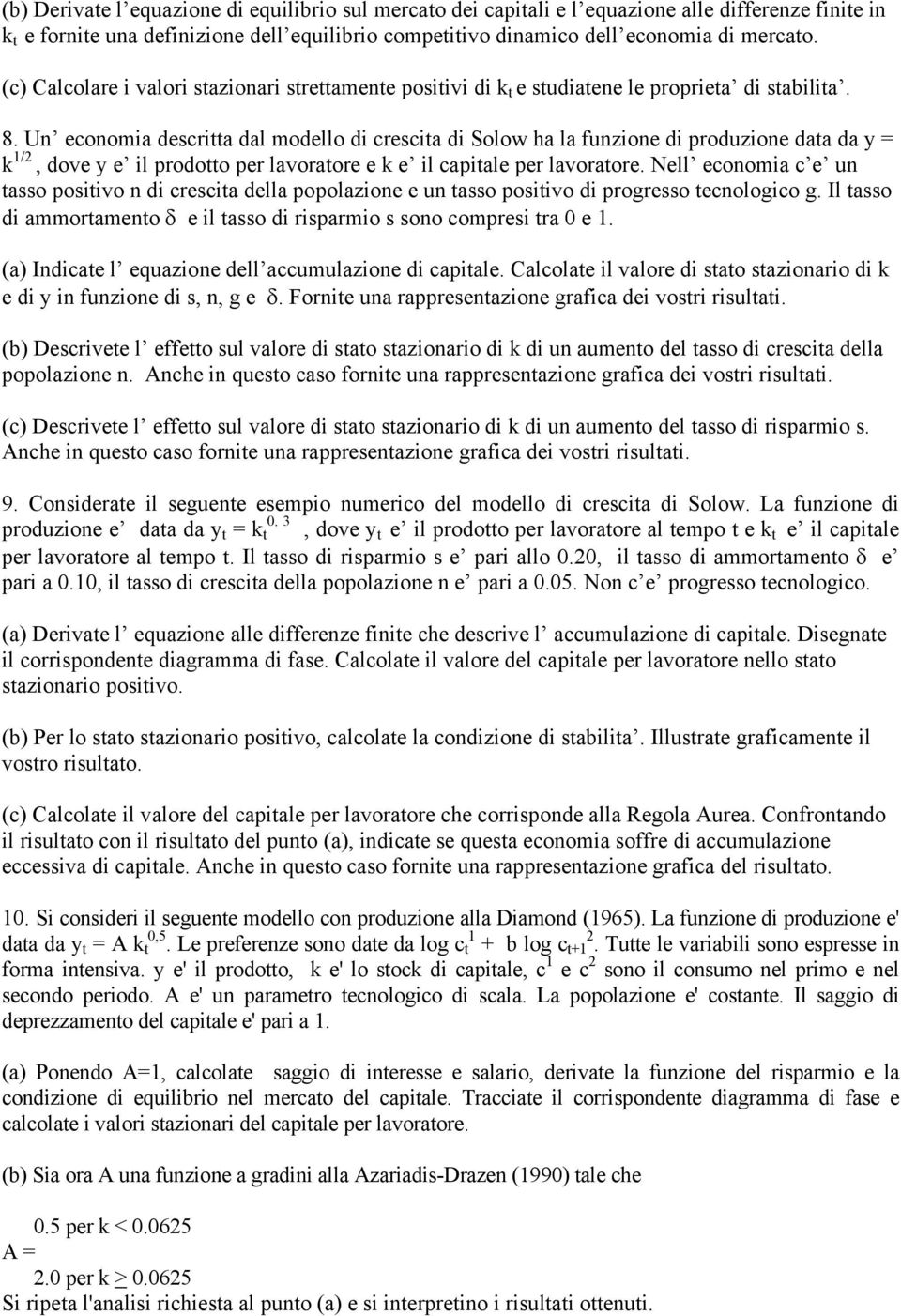 Nell economia c e un tasso positivo n di crescita della popolazione e un tasso positivo di progresso tecnologico g. Il tasso di ammortamento δ e il tasso di risparmio s sono compresi tra 0 e 1.