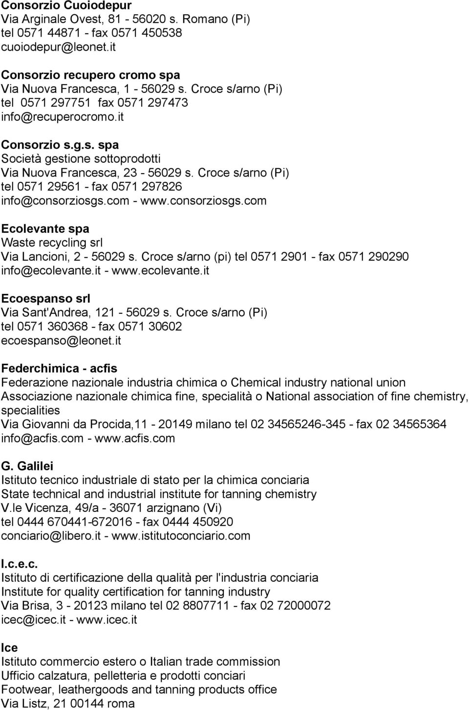 Croce s/arno (Pi) tel 0571 29561 - fax 0571 297826 info@consorziosgs.com - www.consorziosgs.com Ecolevante spa Waste recycling srl Via Lancioni, 2-56029 s.