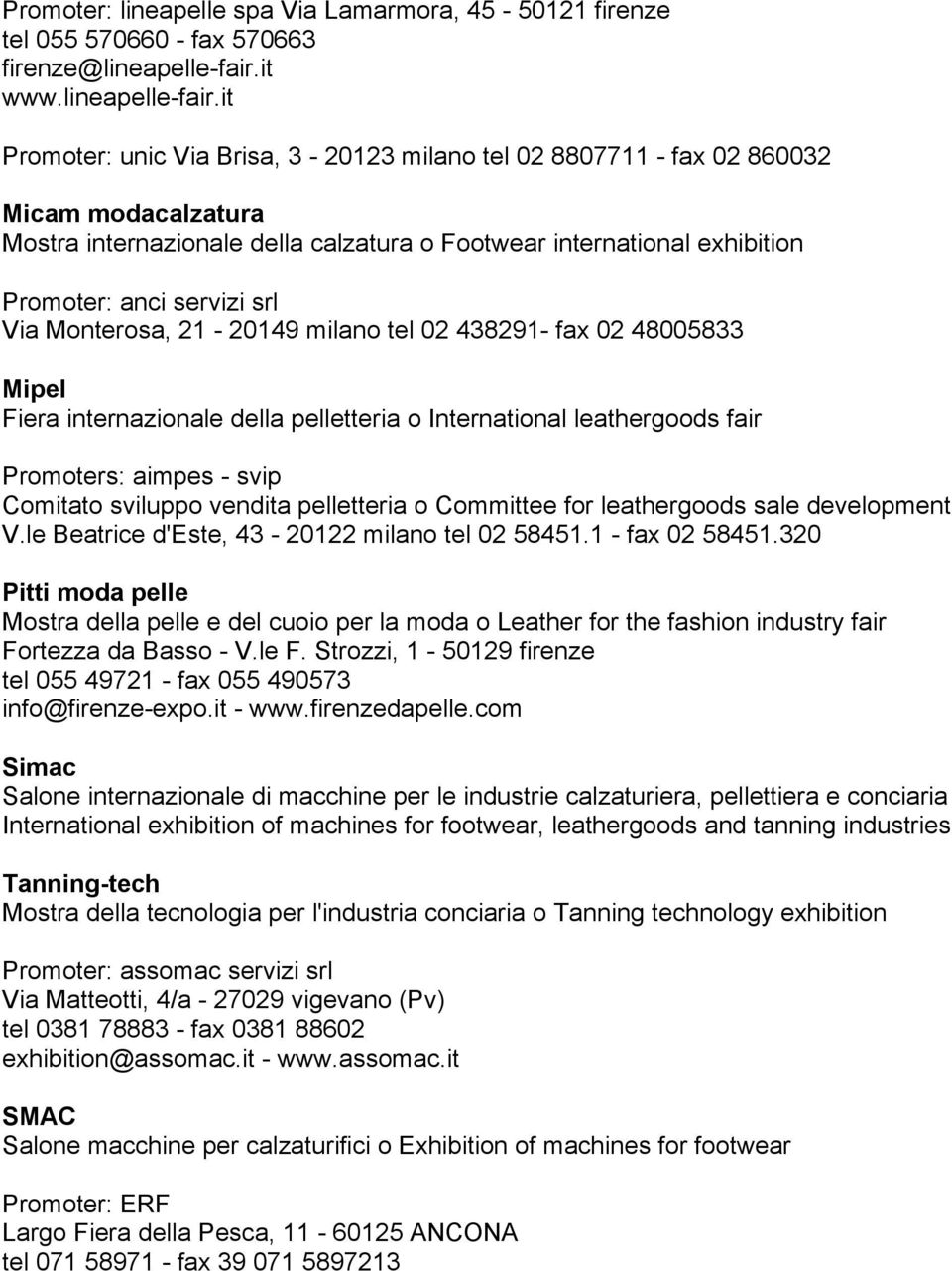 it Promoter: unic Via Brisa, 3-20123 milano tel 02 8807711 - fax 02 860032 Micam modacalzatura Mostra internazionale della calzatura o Footwear international exhibition Promoter: anci servizi srl Via